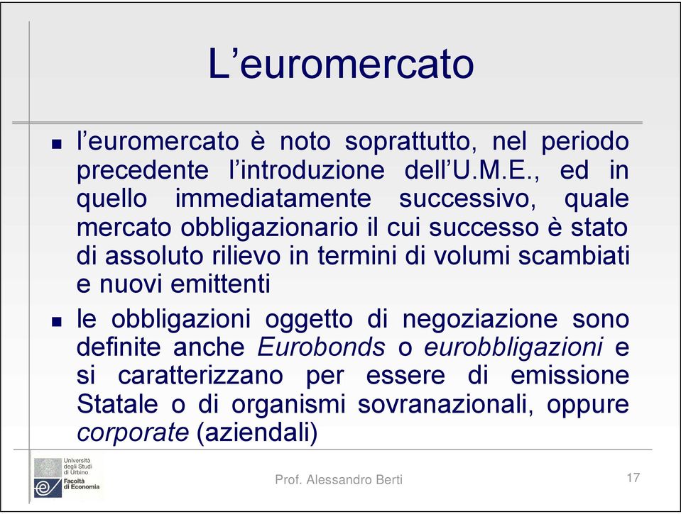 termini di volumi scambiati e nuovi emittenti le obbligazioni oggetto di negoziazione sono definite anche Eurobonds o