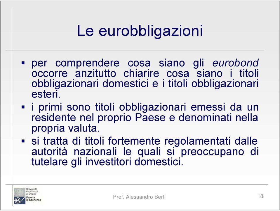 i primi sono titoli obbligazionari emessi da un residente nel proprio Paese e denominati nella propria