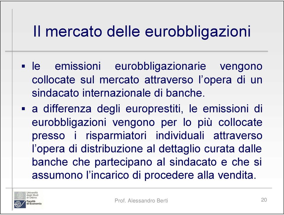 a differenza degli europrestiti, le emissioni di eurobbligazioni vengono per lo più collocate presso i