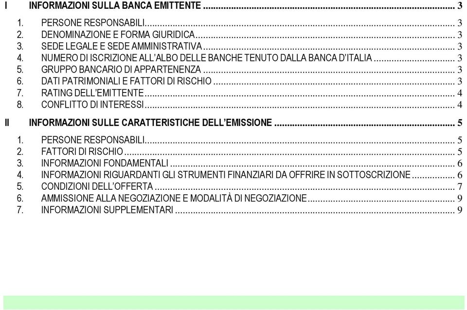 RATING DELL EMITTENTE... 4 8. CONFLITTO DI INTERESSI... 4 II INFORMAZIONI SULLE CARATTERISTICHE DELL EMISSIONE... 5 1. PERSONE RESPONSABILI... 5 2. FATTORI DI RISCHIO... 5 3.