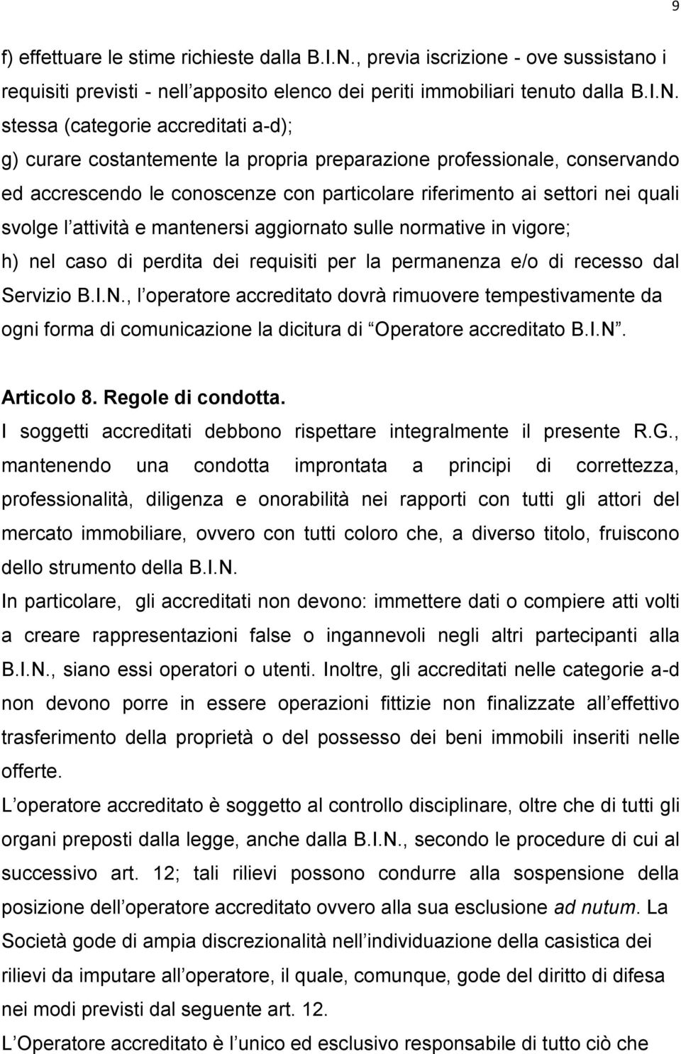 stessa (categorie accreditati a-d); g) curare costantemente la propria preparazione professionale, conservando ed accrescendo le conoscenze con particolare riferimento ai settori nei quali svolge l