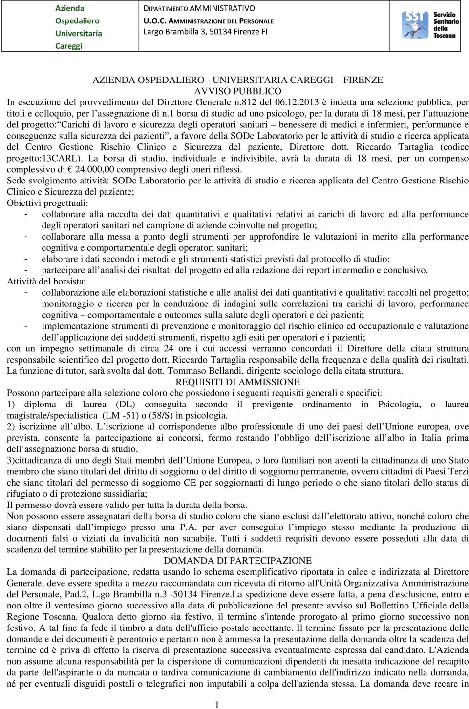 AMMINISTRAZIONE DEL PERSONALE Largo Brambilla 3, 50134 Firenze FI AZIENDA OSPEDALIERO - UNIVERSITARIA CAREGGI FIRENZE AVVISO PUBBLICO In esecuzione del provvedimento del Direttore Generale n.