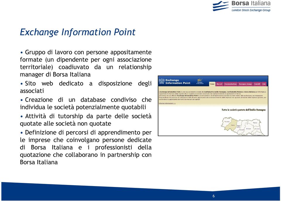 potenzialmente quotabili Attività di tutorship da parte delle società quotate alle società non quotate Definizione di percorsi di apprendimento per