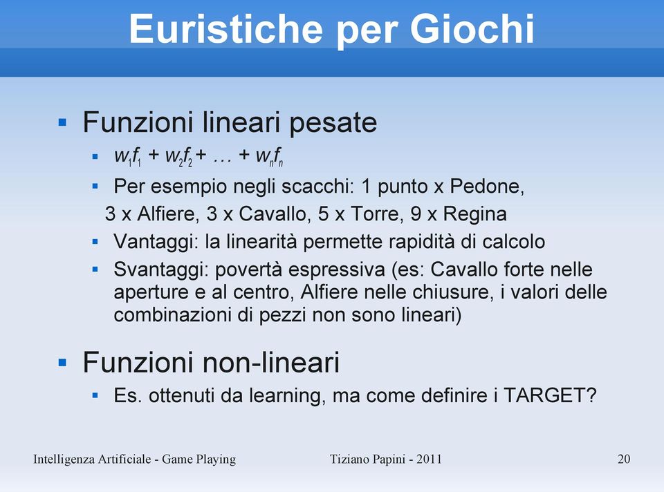 (es: Cavallo forte nelle aperture e al centro, Alfiere nelle chiusure, i valori delle combinazioni di pezzi non sono lineari)