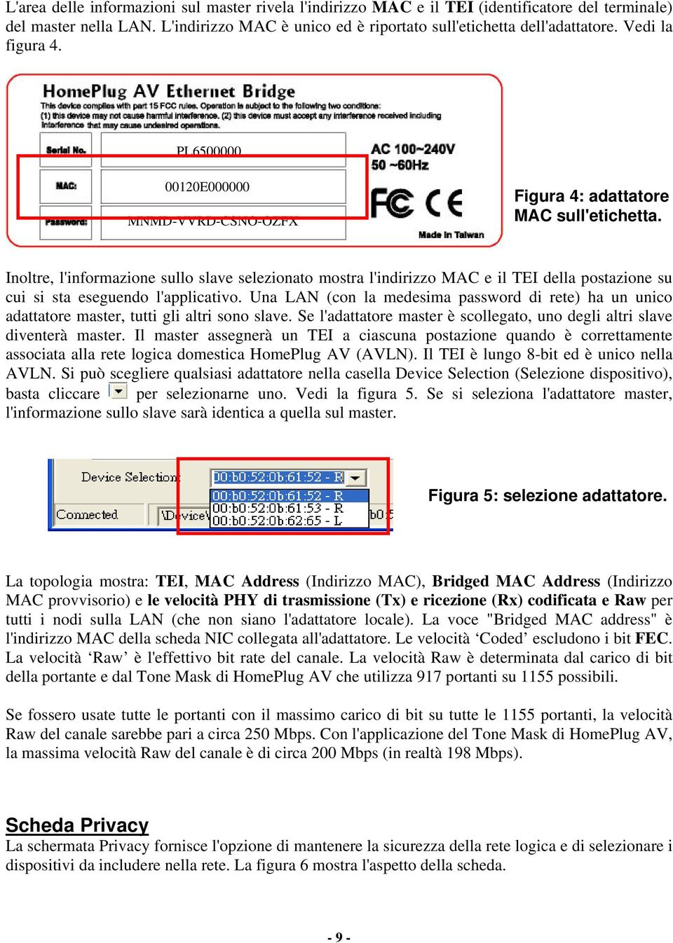 Inoltre, l'informazione sullo slave selezionato mostra l'indirizzo MAC e il TEI della postazione su cui si sta eseguendo l'applicativo.