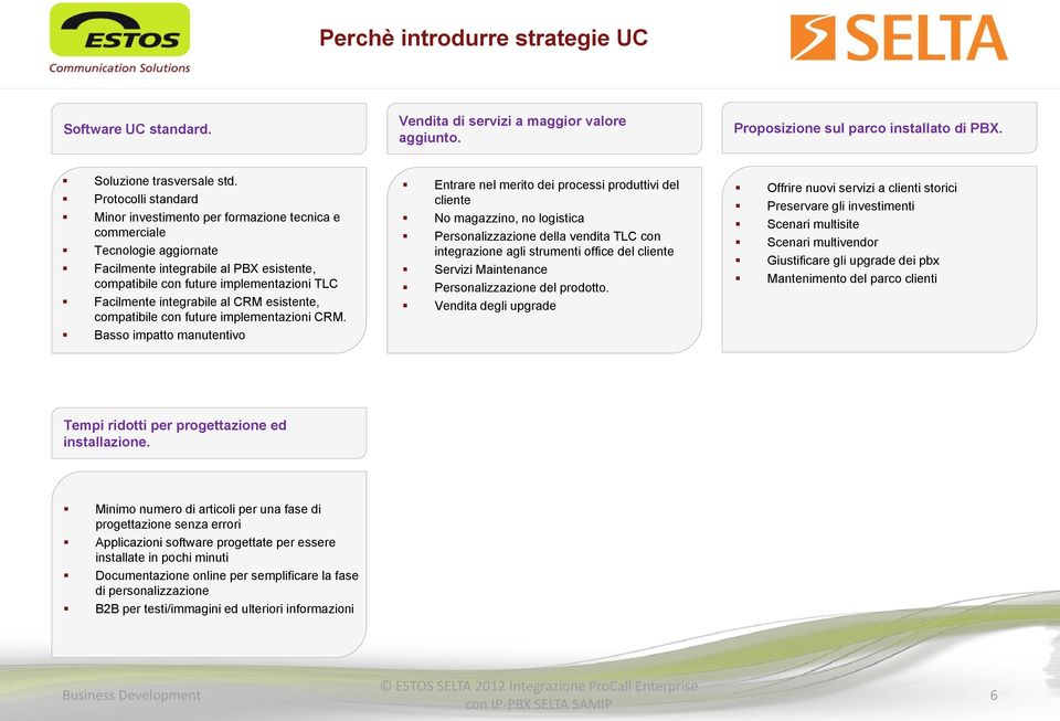 integrabile al CRM esistente, compatibile con future implementazioni CRM.