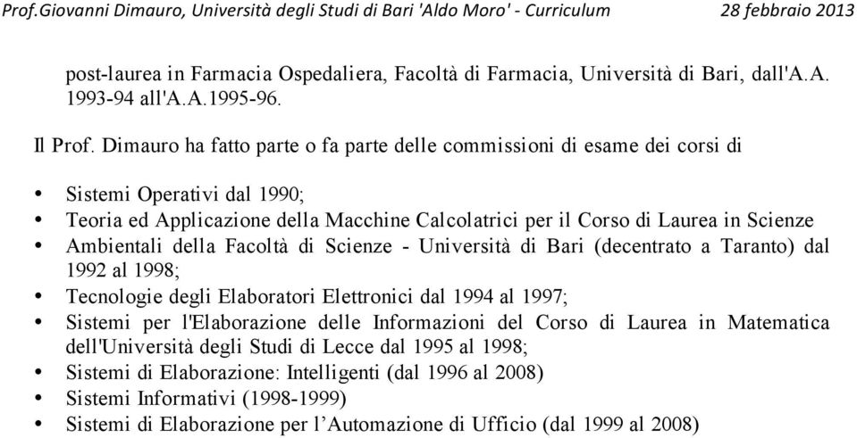 Ambientali della Facoltà di Scienze - Università di Bari (decentrato a Taranto) dal 1992 al 1998; Tecnologie degli Elaboratori Elettronici dal 1994 al 1997; Sistemi per l'elaborazione delle