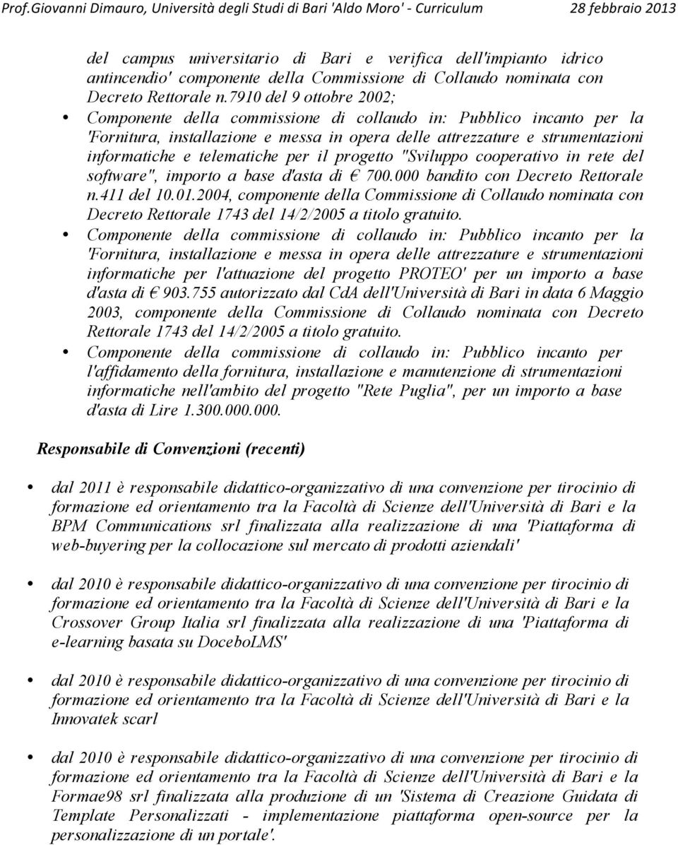 per il progetto "Sviluppo cooperativo in rete del software", importo a base d'asta di 700.000 bandito con Decreto Rettorale n.411 del 10.01.