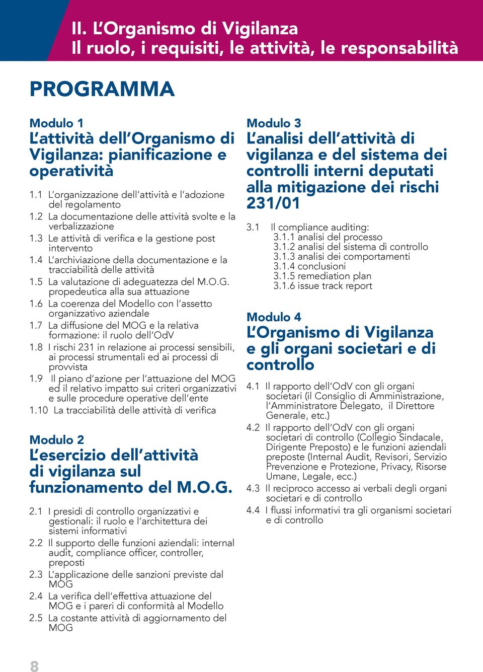 4 L archiviazione della documentazione e la tracciabilità delle attività 1.5 La valutazione di adeguatezza del M.O.G. propedeutica alla sua attuazione 1.