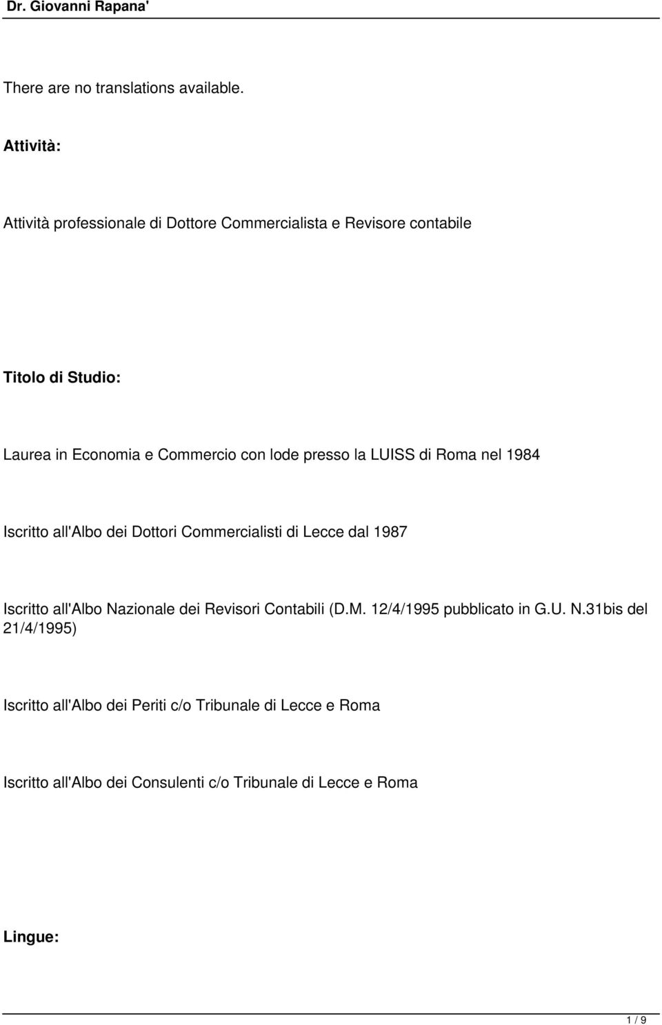 con lode presso la LUISS di Roma nel 1984 Iscritto all'albo dei Dottori Commercialisti di Lecce dal 1987 Iscritto all'albo