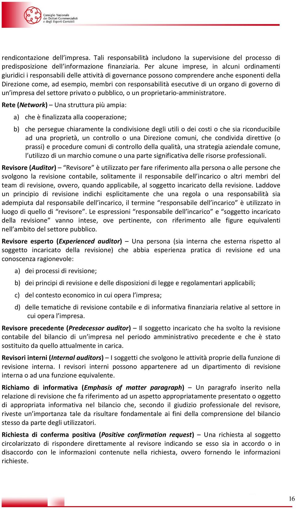 esecutive di un organo di governo di un impresa del settore privato o pubblico, o un proprietario-amministratore.