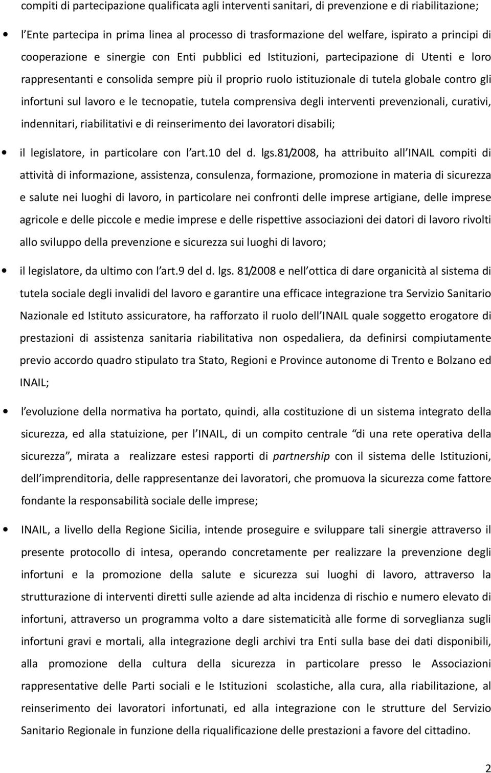 sul lavoro e le tecnopatie, tutela comprensiva degli interventi prevenzionali, curativi, indennitari, riabilitativi e di reinserimento dei lavoratori disabili; il legislatore, in particolare con l