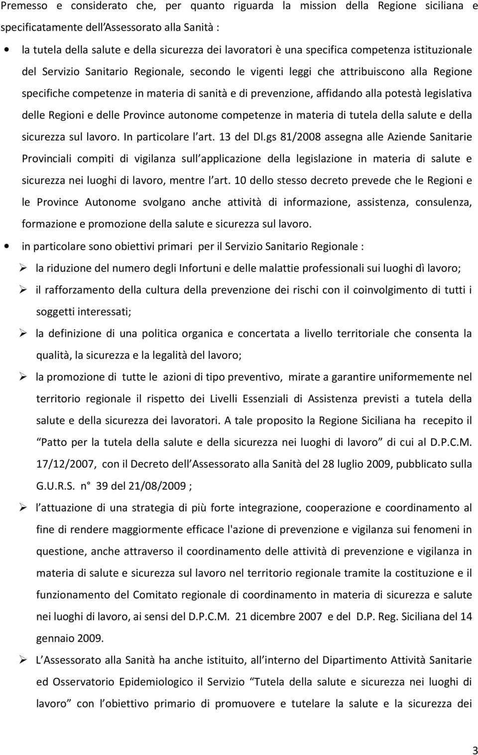 alla potestà legislativa delle Regioni e delle Province autonome competenze in materia di tutela della salute e della sicurezza sul lavoro. In particolare l art. 13 del Dl.