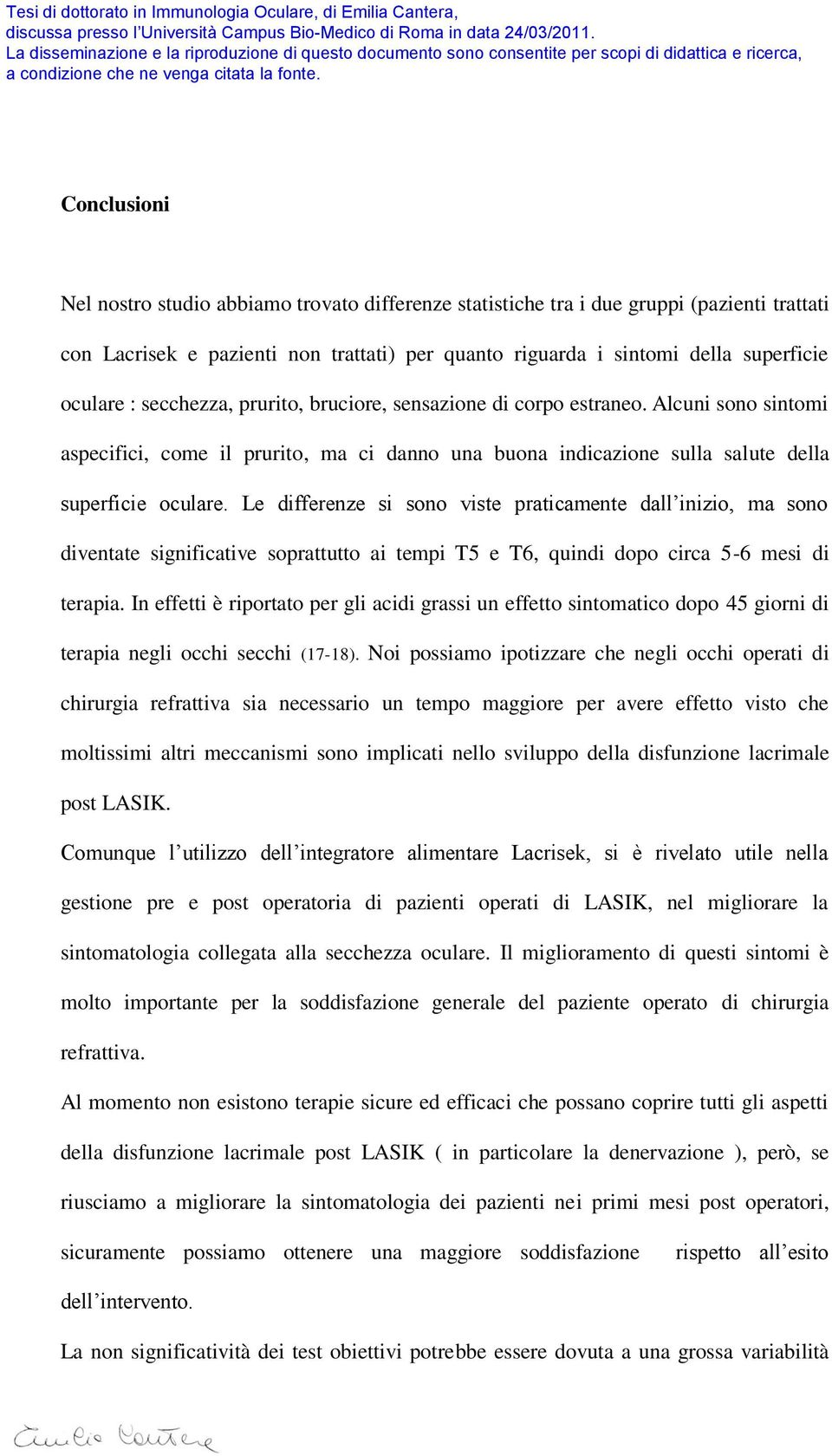 Le differenze si sono viste praticamente dall inizio, ma sono diventate significative soprattutto ai tempi T5 e T6, quindi dopo circa 5-6 mesi di terapia.