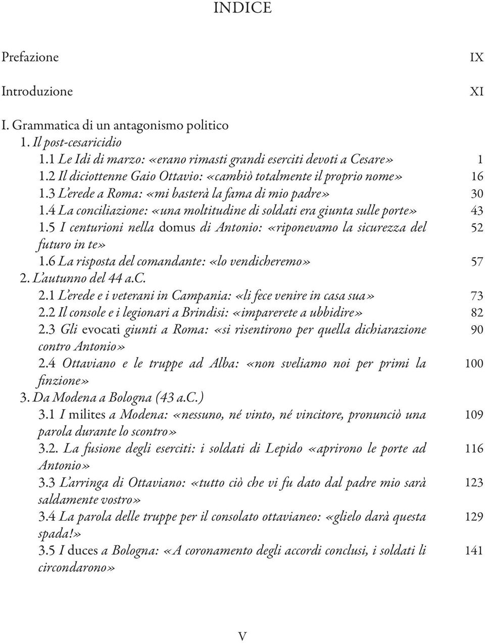 5 I centurioni nella domus di Antonio: «riponevamo la sicurezza del futuro in te» 1.6 La risposta del comandante: «lo vendicheremo» 2.