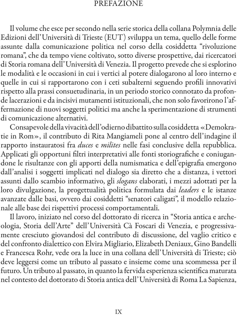 Il progetto prevede che si esplorino le modalità e le occasioni in cui i vertici al potere dialogarono al loro interno e quelle in cui si rapportarono con i ceti subalterni seguendo profili