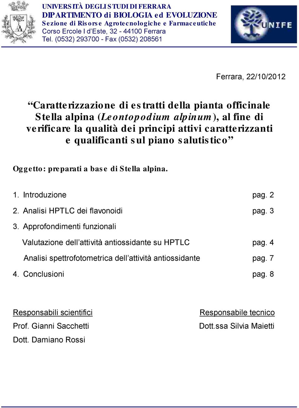 attivi caratterizzanti e qualificanti s ul piano s alutis tico Oggetto: preparati a bas e di Stella alpina. 1. Introduzione pag. 2 2. Analisi HPTLC dei flavonoidi pag. 3 3.