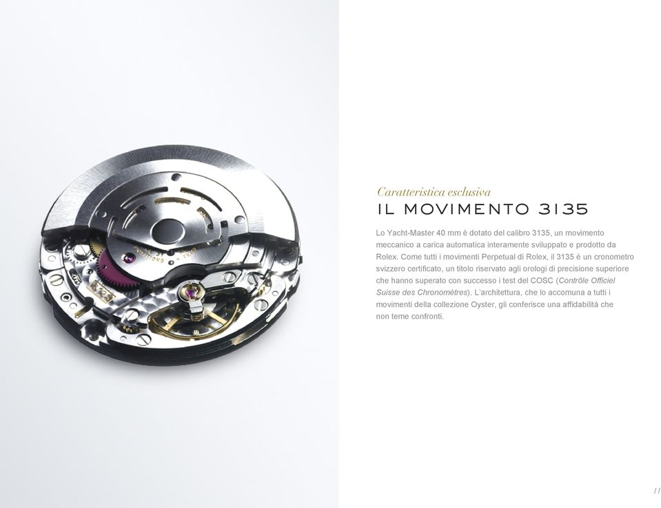 Come tutti i movimenti Perpetual di Rolex, il 3135 è un cronometro svizzero certificato, un titolo riservato agli orologi di precisione
