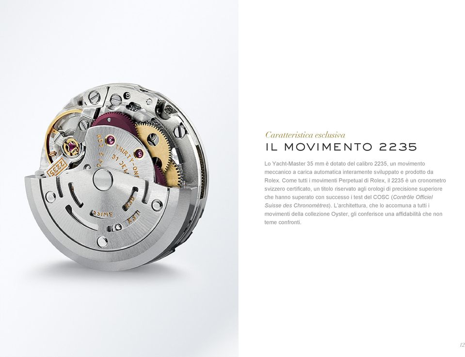 Come tutti i movimenti Perpetual di Rolex, il 2235 è un cronometro svizzero certificato, un titolo riservato agli orologi di precisione