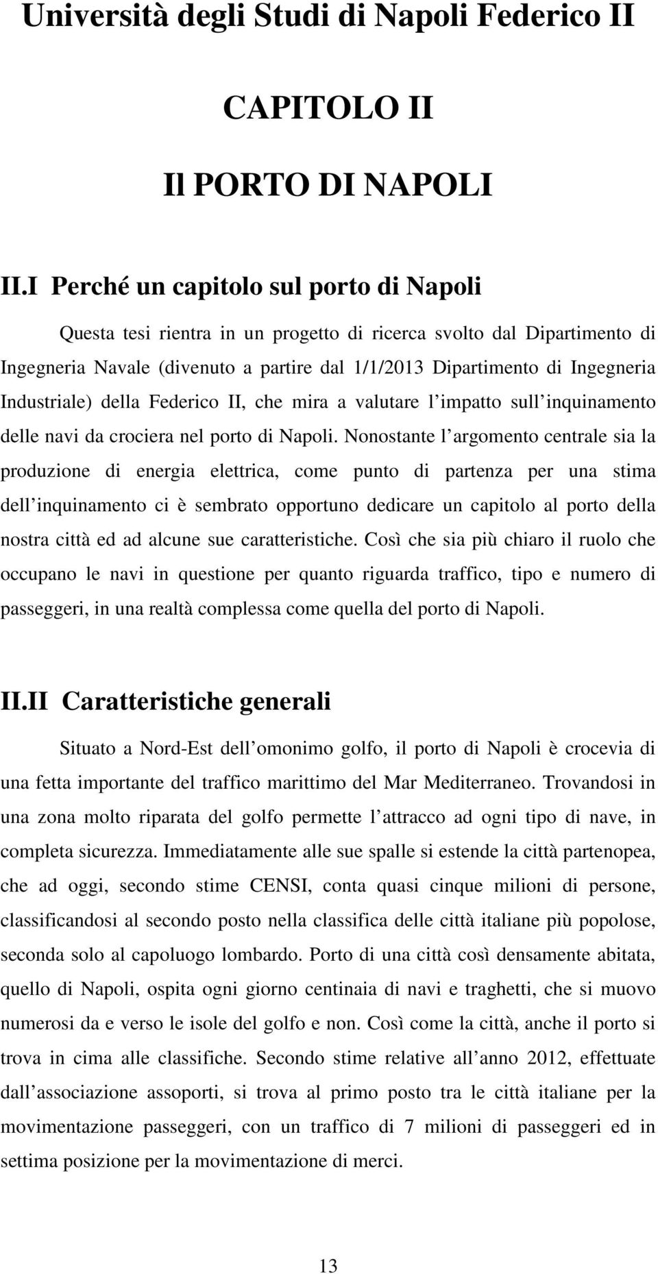 Industriale) della Federico II, che mira a valutare l impatto sull inquinamento delle navi da crociera nel porto di Napoli.