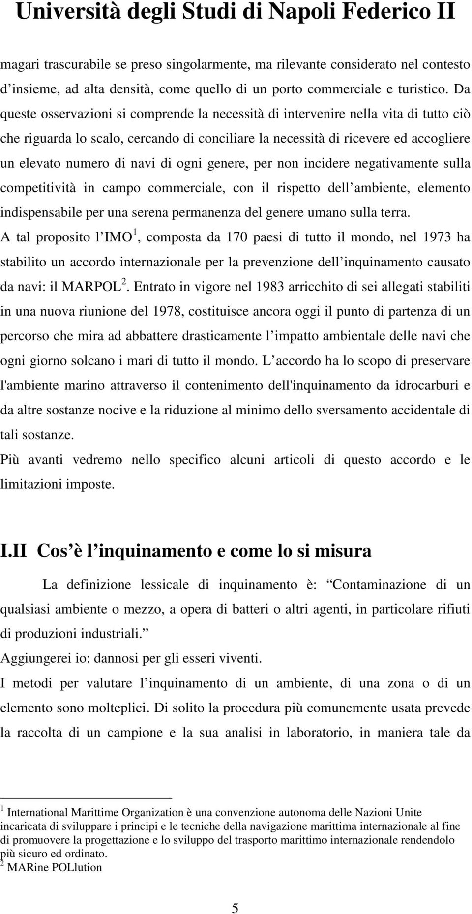 di ogni genere, per non incidere negativamente sulla competitività in campo commerciale, con il rispetto dell ambiente, elemento indispensabile per una serena permanenza del genere umano sulla terra.