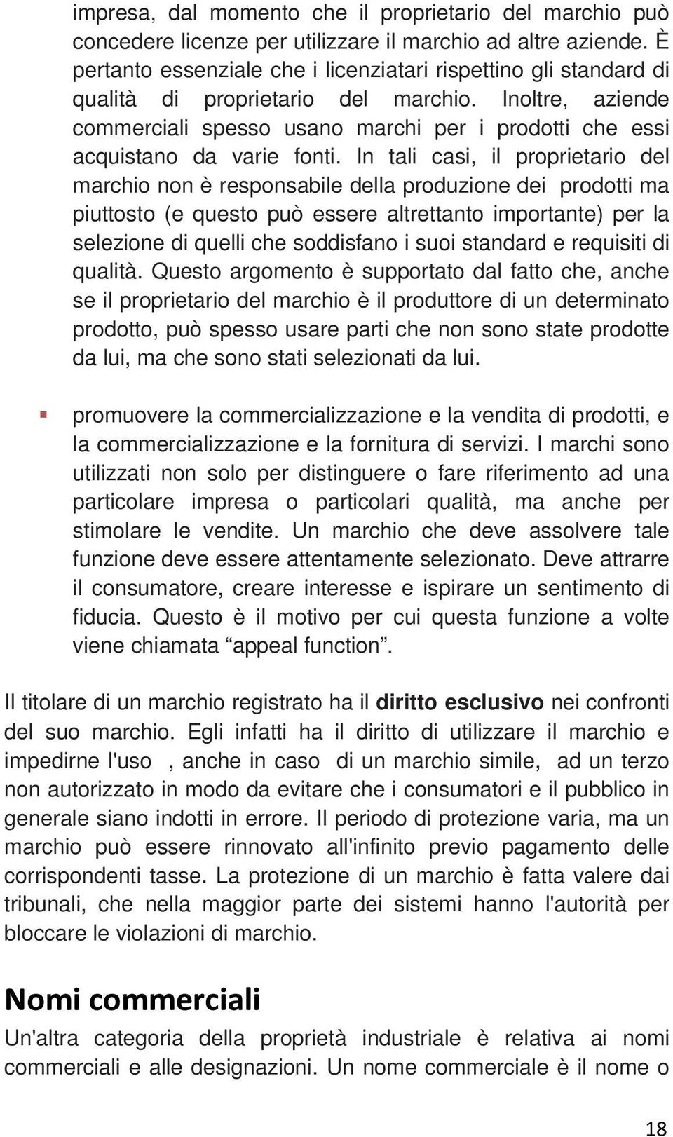 Inoltre, aziende commerciali spesso usano marchi per i prodotti che essi acquistano da varie fonti.