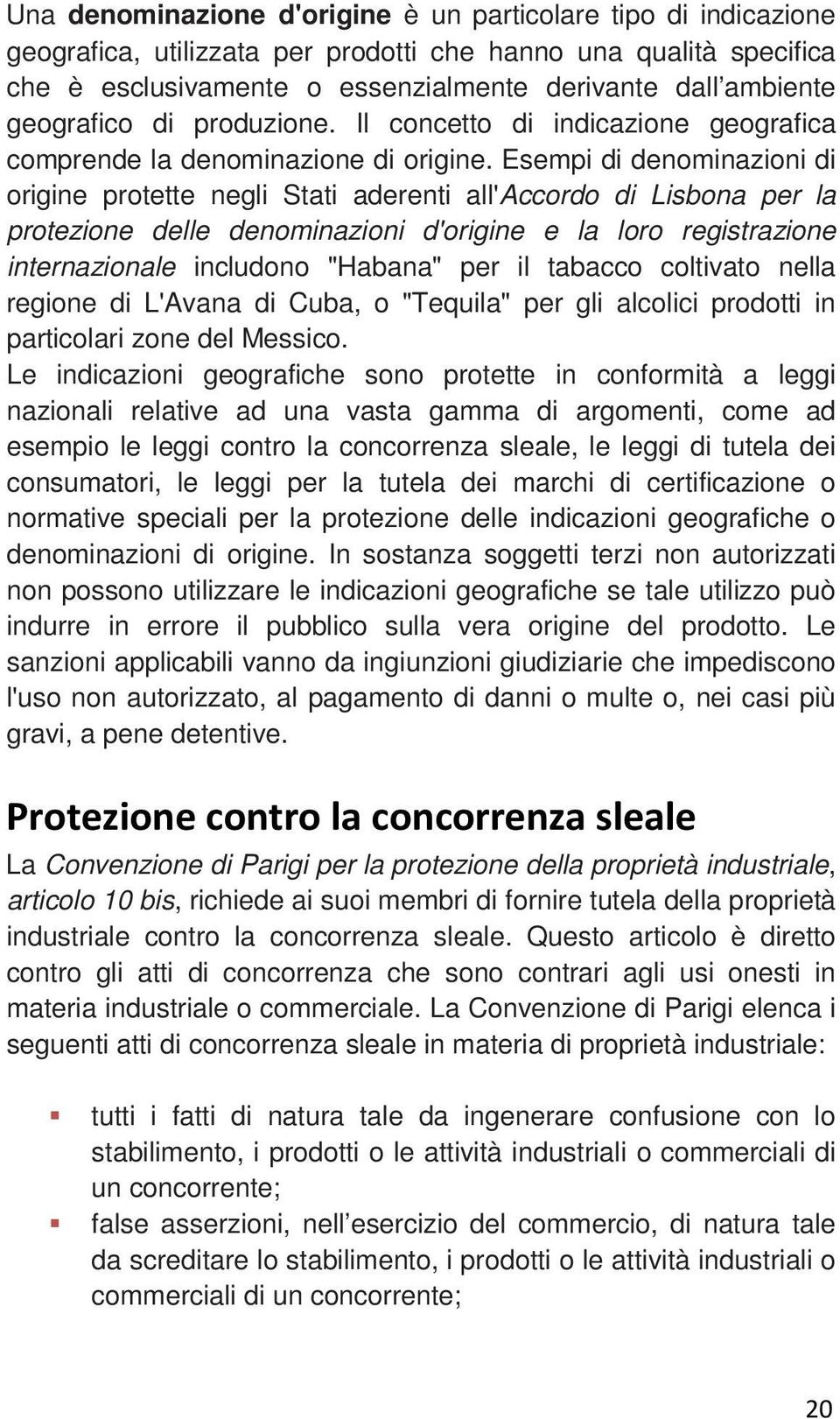 Esempi di denominazioni di origine protette negli Stati aderenti all'accordo di Lisbona per la protezione delle denominazioni d'origine e la loro registrazione internazionale includono "Habana" per