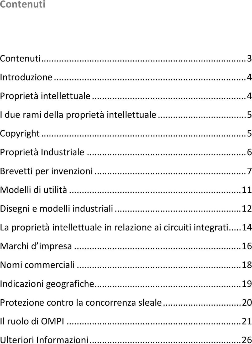 .. 11 Disegni e modelli industriali... 12 La proprietà intellettuale in relazione ai circuiti integrati.