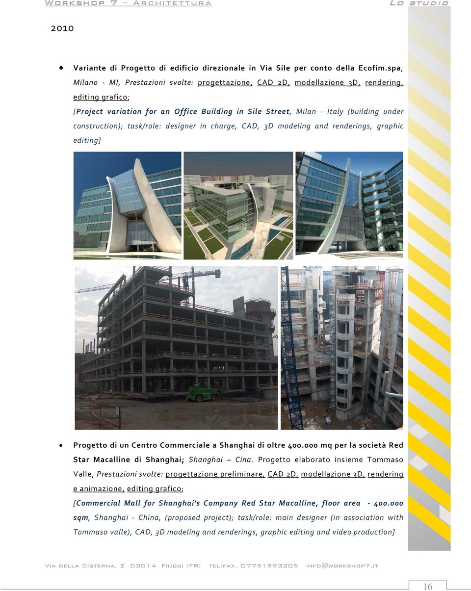 construction); task/role: designer in charge, CAD, 3D modeling and renderings, graphic editing] Progetto di un Centro Commerciale a Shanghai di oltre 400.