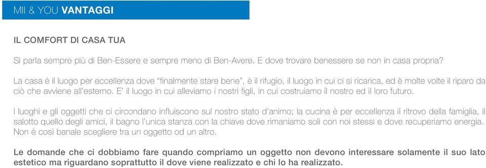 E il luogo in cui alleviamo i nostri figli, in cui costruiamo il nostro ed il loro futuro.