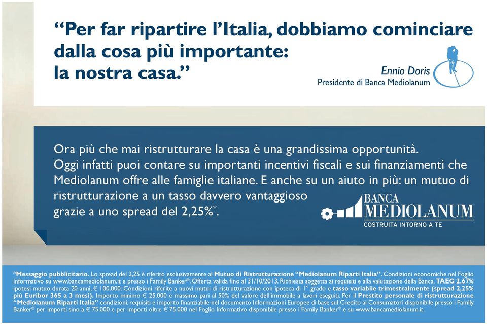 Oggi infatti puoi contare su importanti incentivi fiscali e sui finanziamenti che Mediolanum offre alle famiglie italiane.