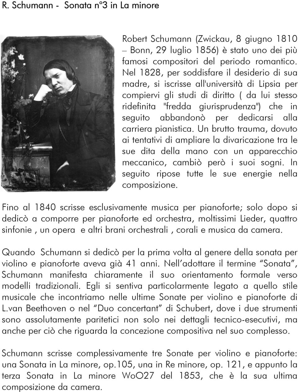 abbandonò per dedicarsi alla carriera pianistica. Un brutto trauma, dovuto ai tentativi di ampliare la divaricazione tra le sue dita della mano con un apparecchio meccanico, cambiò però i suoi sogni.