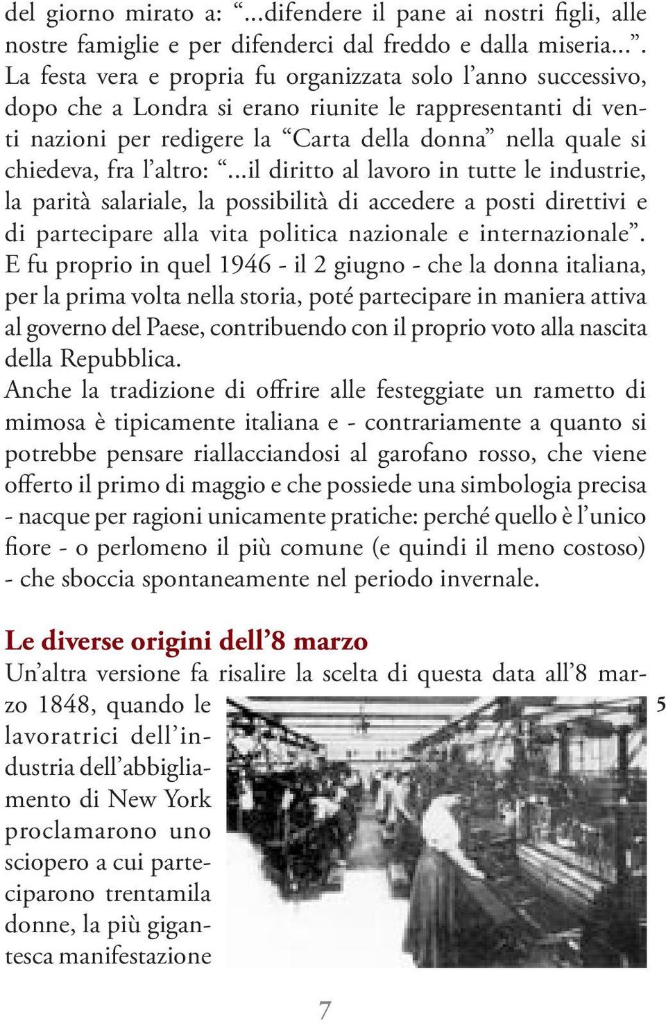 l altro:...il diritto al lavoro in tutte le industrie, la parità salariale, la possibilità di accedere a posti direttivi e di partecipare alla vita politica nazionale e internazionale.