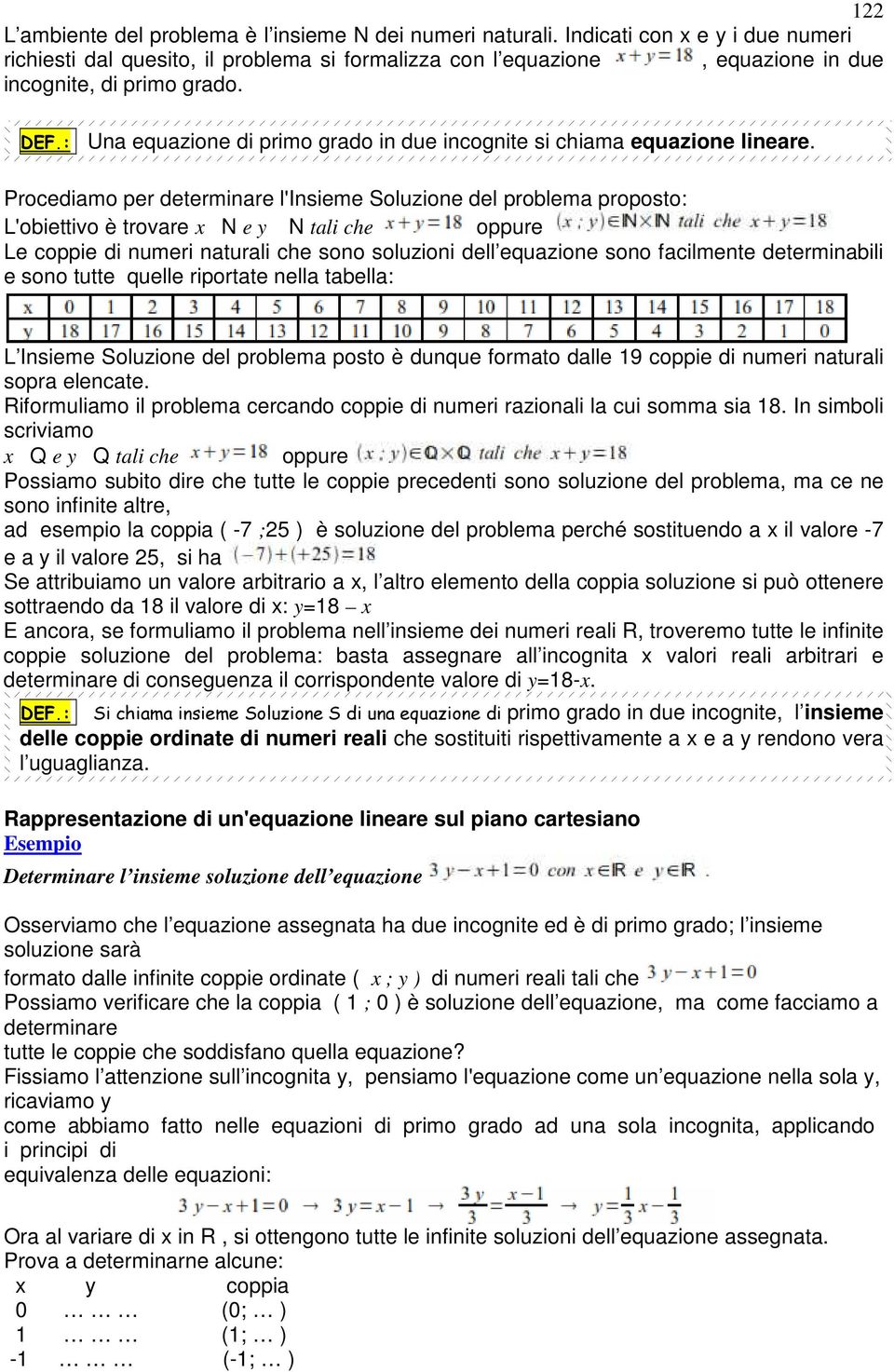 : Una equazione di primo grado in due incognite si chiama equazione lineare.