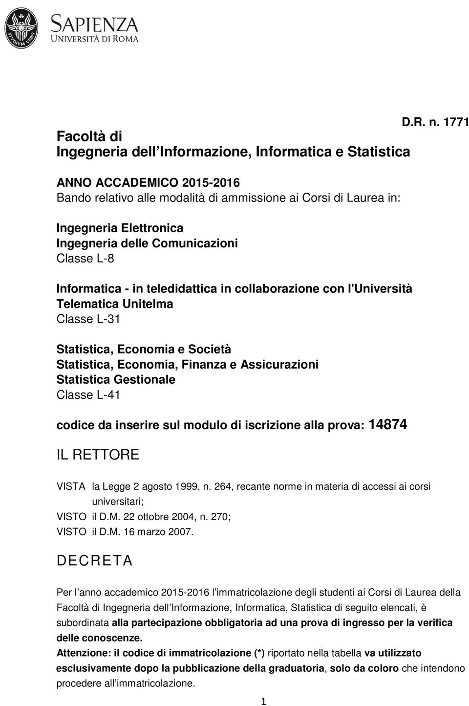 Statistica Gestionale Classe L-41 codice da inserire sul modulo di iscrizione alla prova: 14874 IL RETTORE D.R. n. 1771 VISTA la Legge 2 agosto 1999, n.