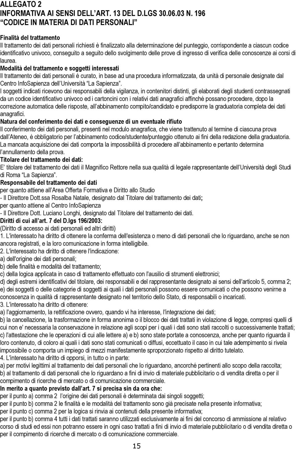 identificativo univoco, conseguito a seguito dello svolgimento delle prove di ingresso di verifica delle conoscenze ai corsi di laurea.