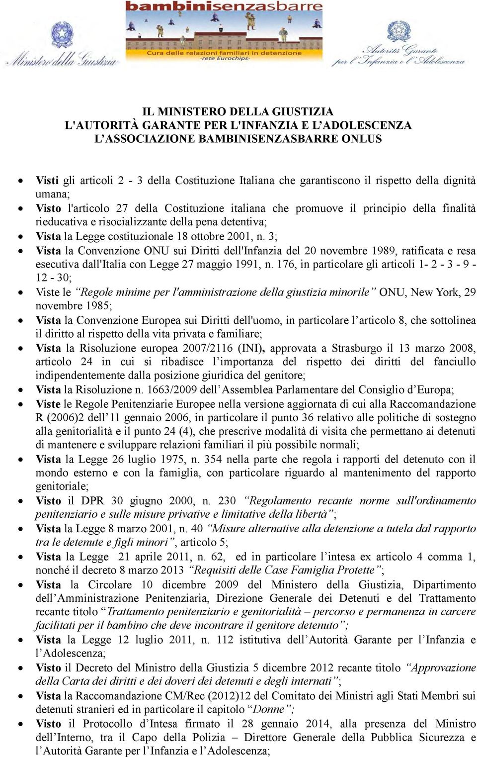 ottobre 2001, n. 3; Vista la Convenzione ONU sui Diritti dell'infanzia del 20 novembre 1989, ratificata e resa esecutiva dall'italia con Legge 27 maggio 1991, n.