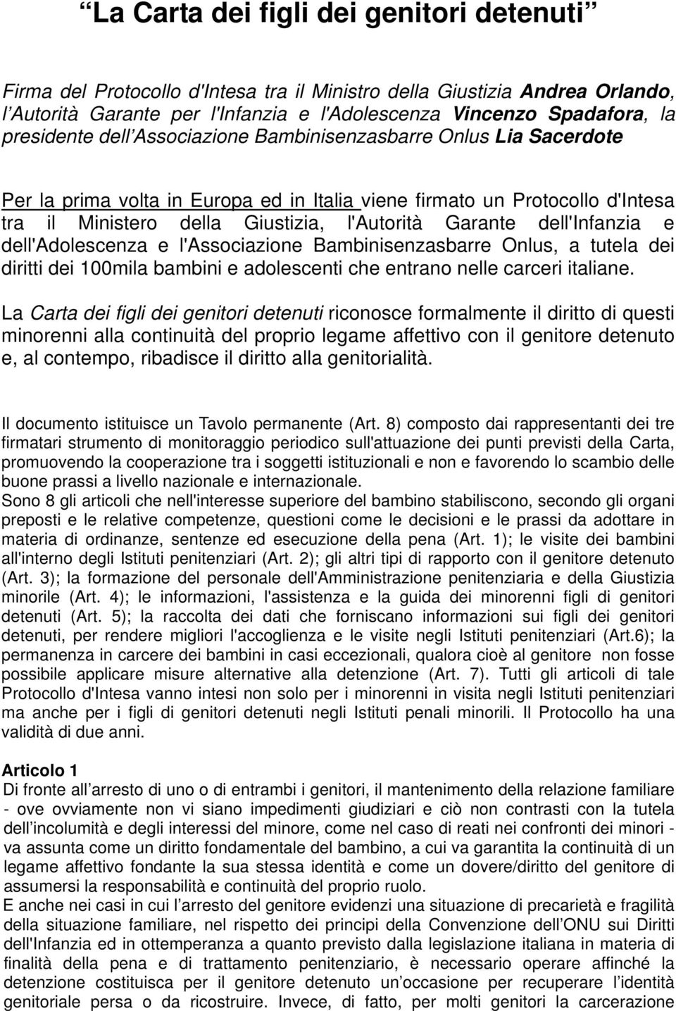 dell'infanzia e dell'adolescenza e l'associazione Bambinisenzasbarre Onlus, a tutela dei diritti dei 100mila bambini e adolescenti che entrano nelle carceri italiane.