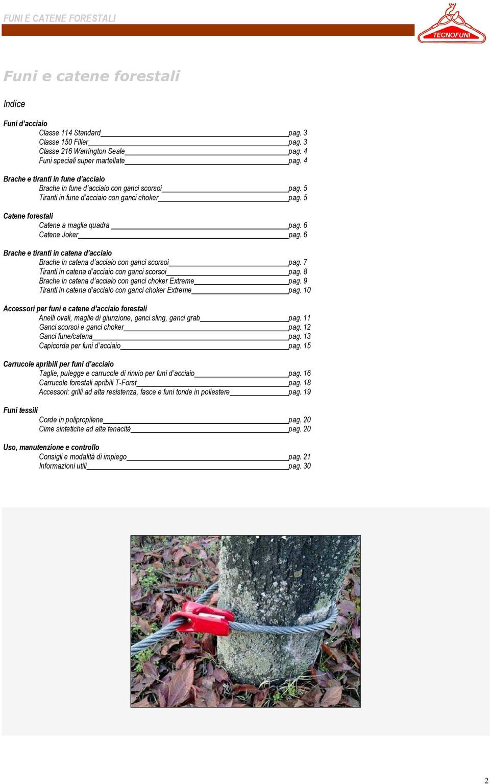 6 Brache e tiranti in catena d acciaio Brache in catena d acciaio con ganci scorsoi pag. 7 Tiranti in catena d acciaio con ganci scorsoi pag. 8 Brache in catena d acciaio con ganci choker Extreme pag.