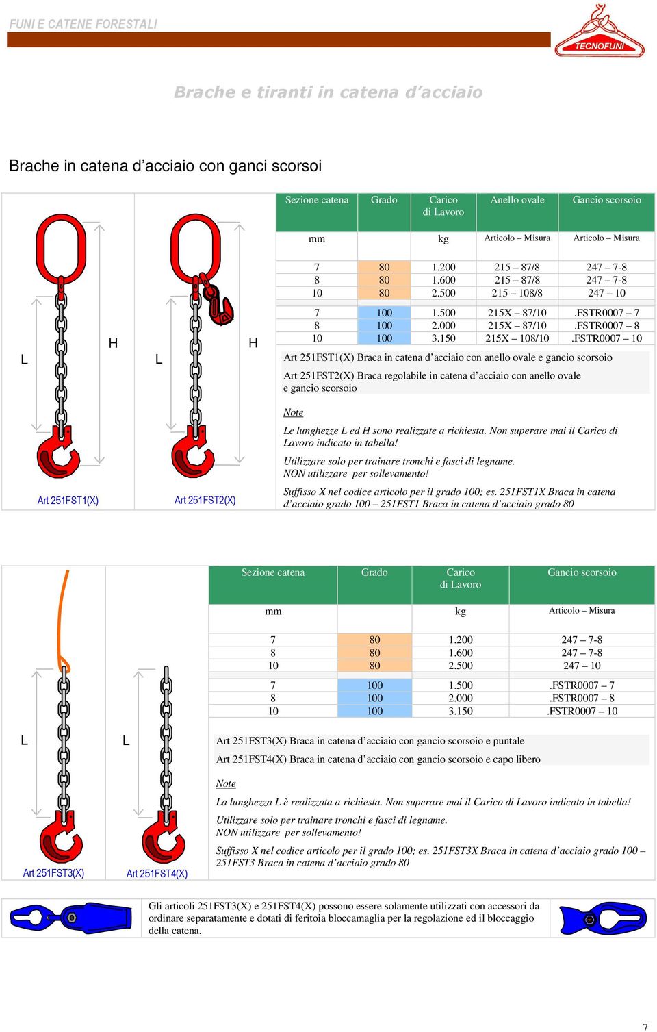 FSTR0007 10 Art 251FST1(X) Braca in catena d acciaio con anello ovale e gancio scorsoio Art 251FST2(X) Braca regolabile in catena d acciaio con anello ovale e gancio scorsoio Art 251FST1(X) Art