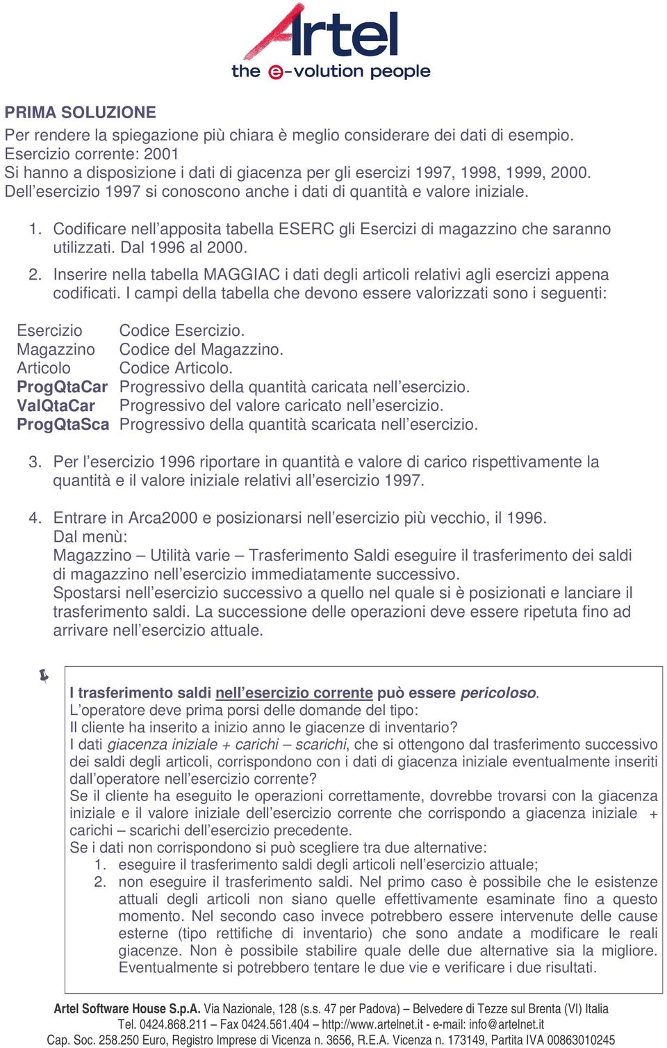 Dal 1996 al 2000. 2. Inserire nella tabella MAGGIAC i dati degli articoli relativi agli esercizi appena codificati.