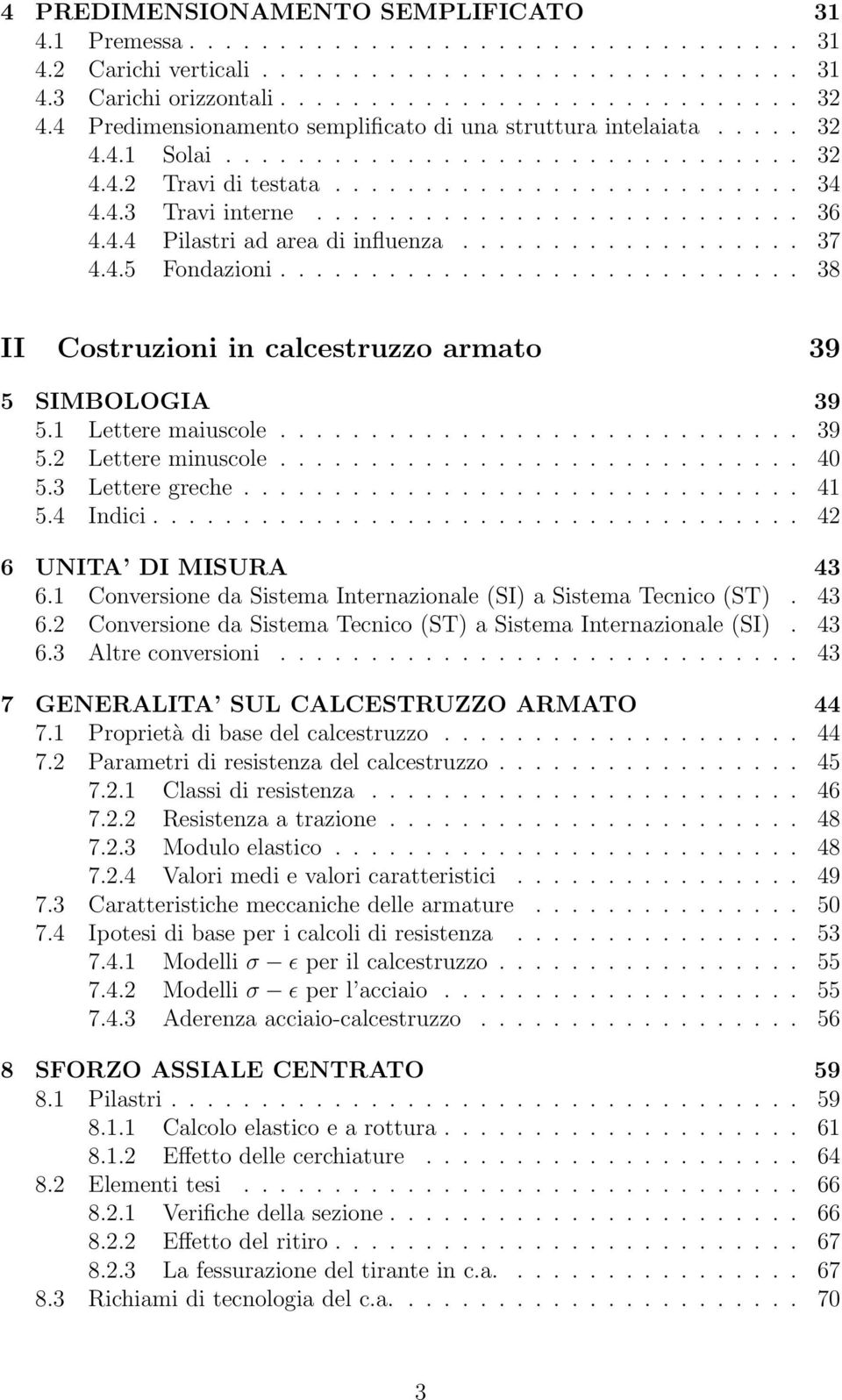 4.4 Pilastri ad area di influenza................... 37 4.4.5 Fondazioni............................. 38 II Costruzioni in calcestruzzo armato 39 5 SIMBOLOGIA 39 5.1 Lettere maiuscole............................. 39 5.2 Lettere minuscole.