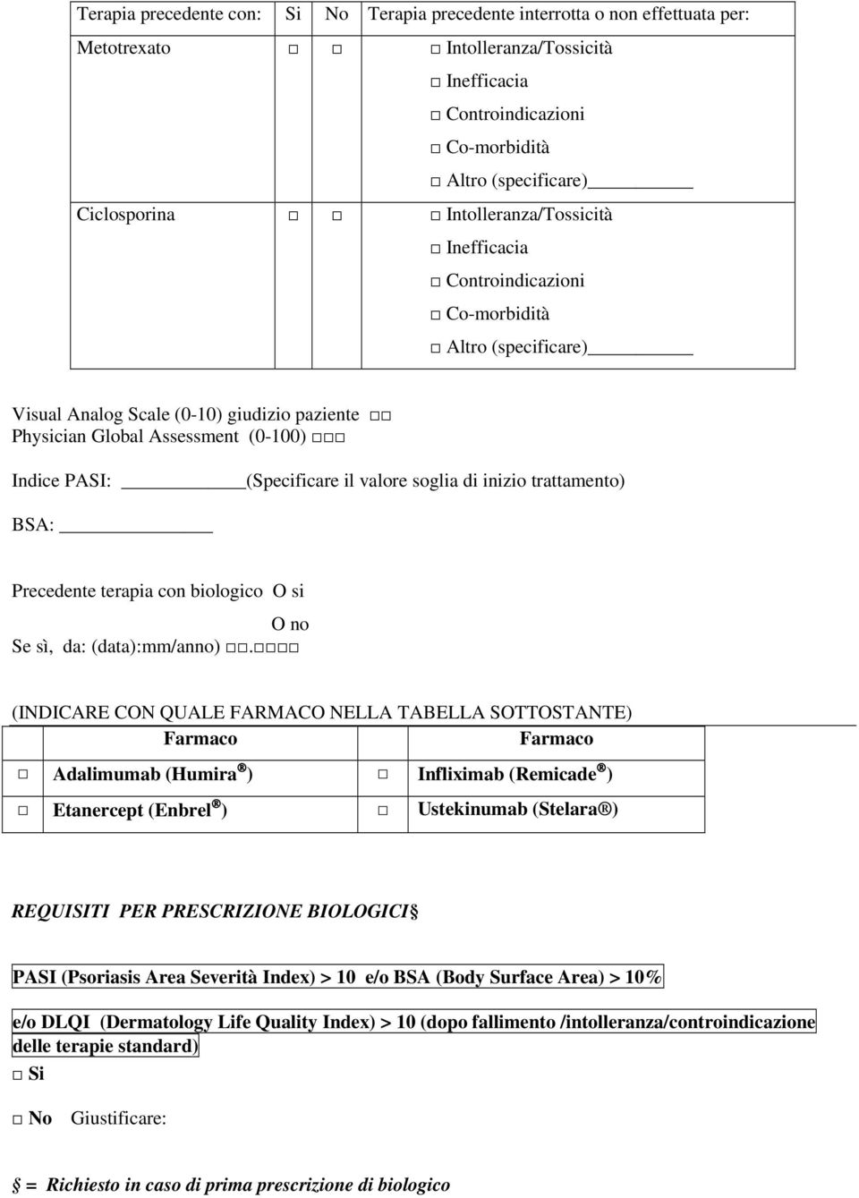 valore soglia di inizio trattamento) BSA: Precedente terapia con biologico O si O no Se sì, da: (data):mm/anno).