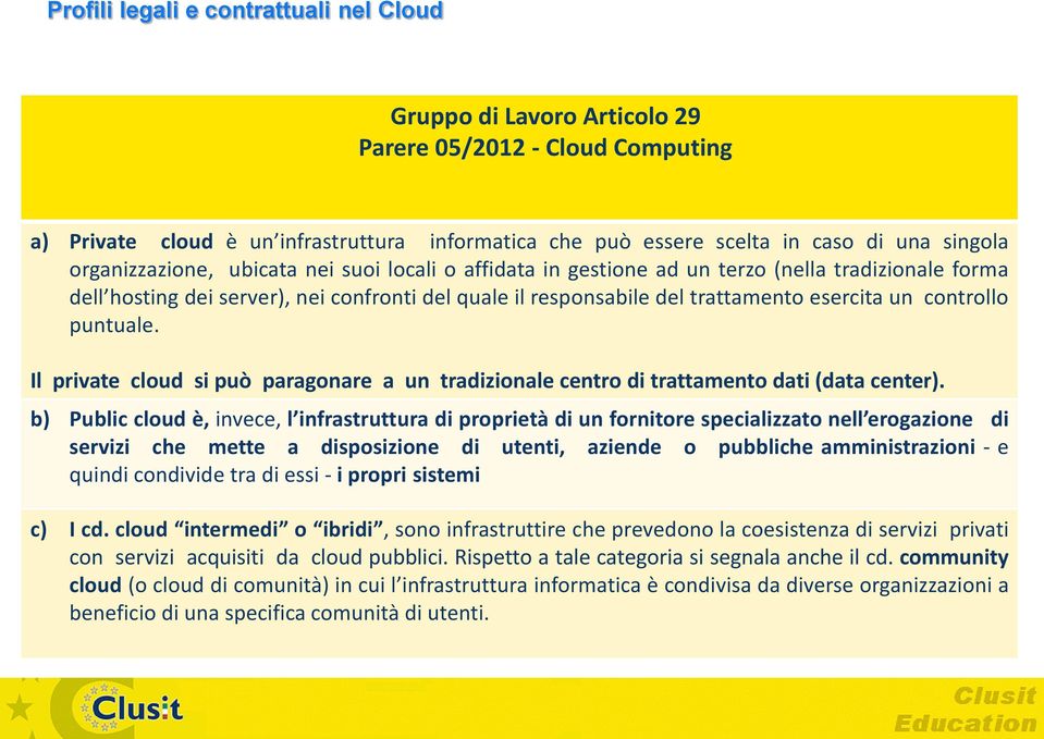 Il private cloud si può paragonare a un tradizionale centro di trattamento dati (data center).