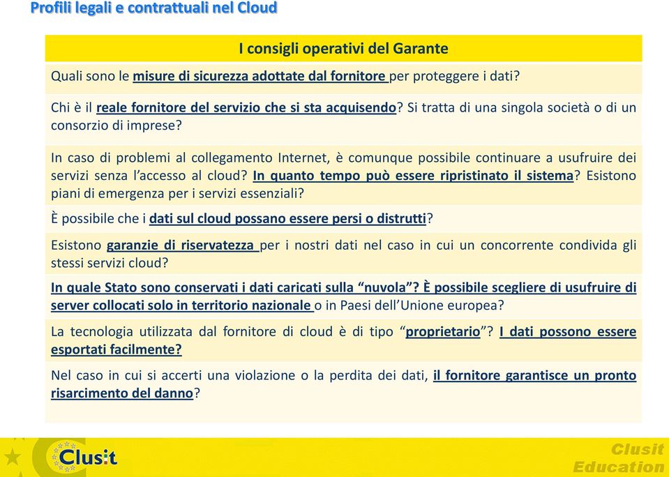 In quanto tempo può essere ripristinato il sistema? Esistono piani di emergenza per i servizi essenziali? È possibile che i dati sul cloud possano essere persi o distrutti?