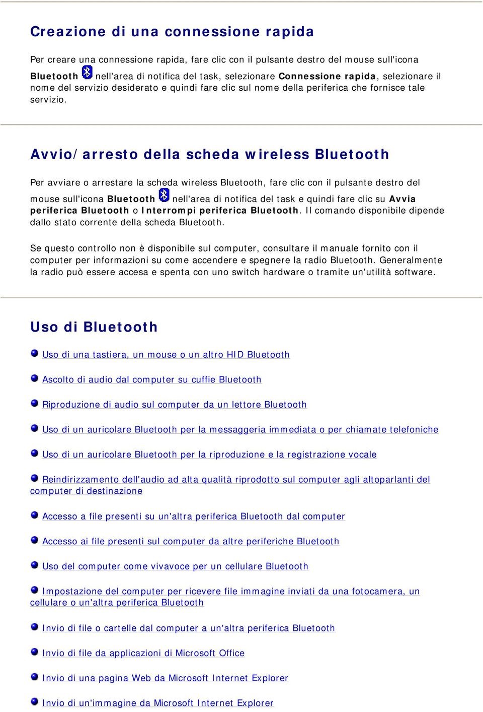 Avvio/arresto della scheda wireless Per avviare o arrestare la scheda wireless, fare clic con il pulsante destro del mouse sull'icona nell'area di notifica del task e quindi fare clic su Avvia