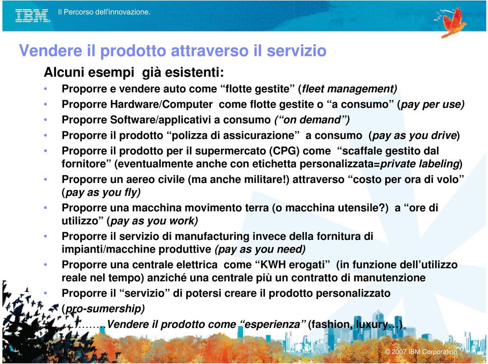 gestito dal fornitore (eventualmente anche con etichetta personalizzata=private labeling) Proporre un aereo civile (ma anche militare!