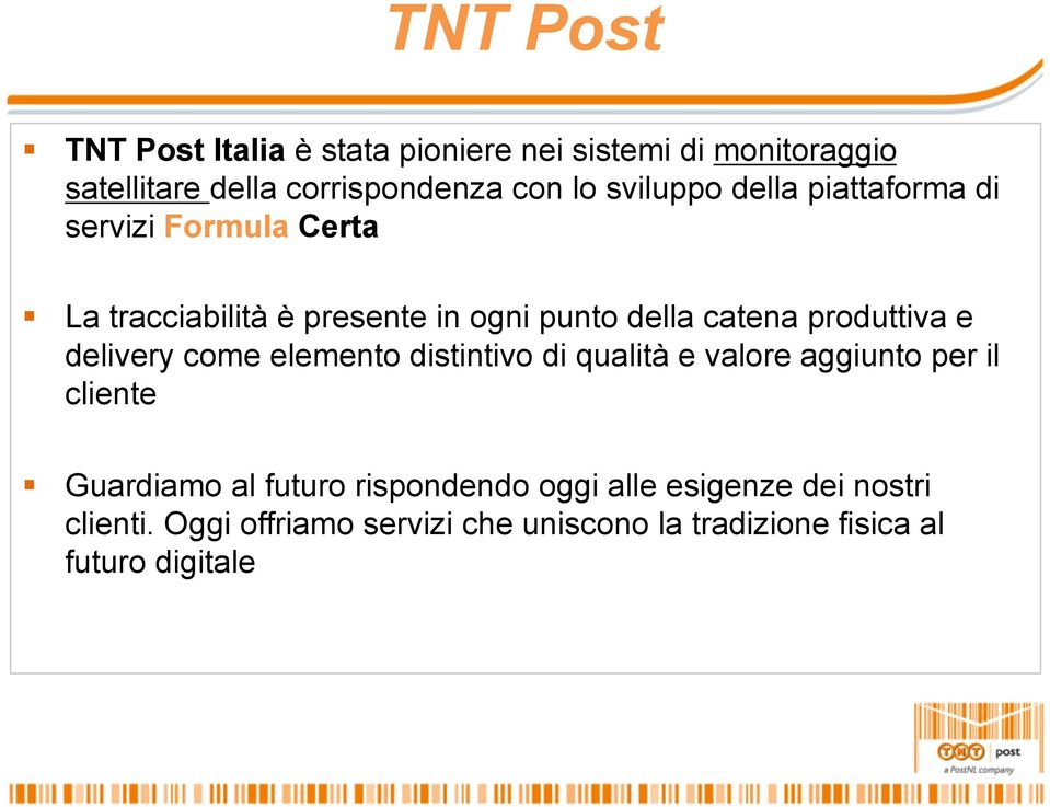 produttiva e delivery come elemento distintivo di qualità e valore aggiunto per il cliente Guardiamo al futuro