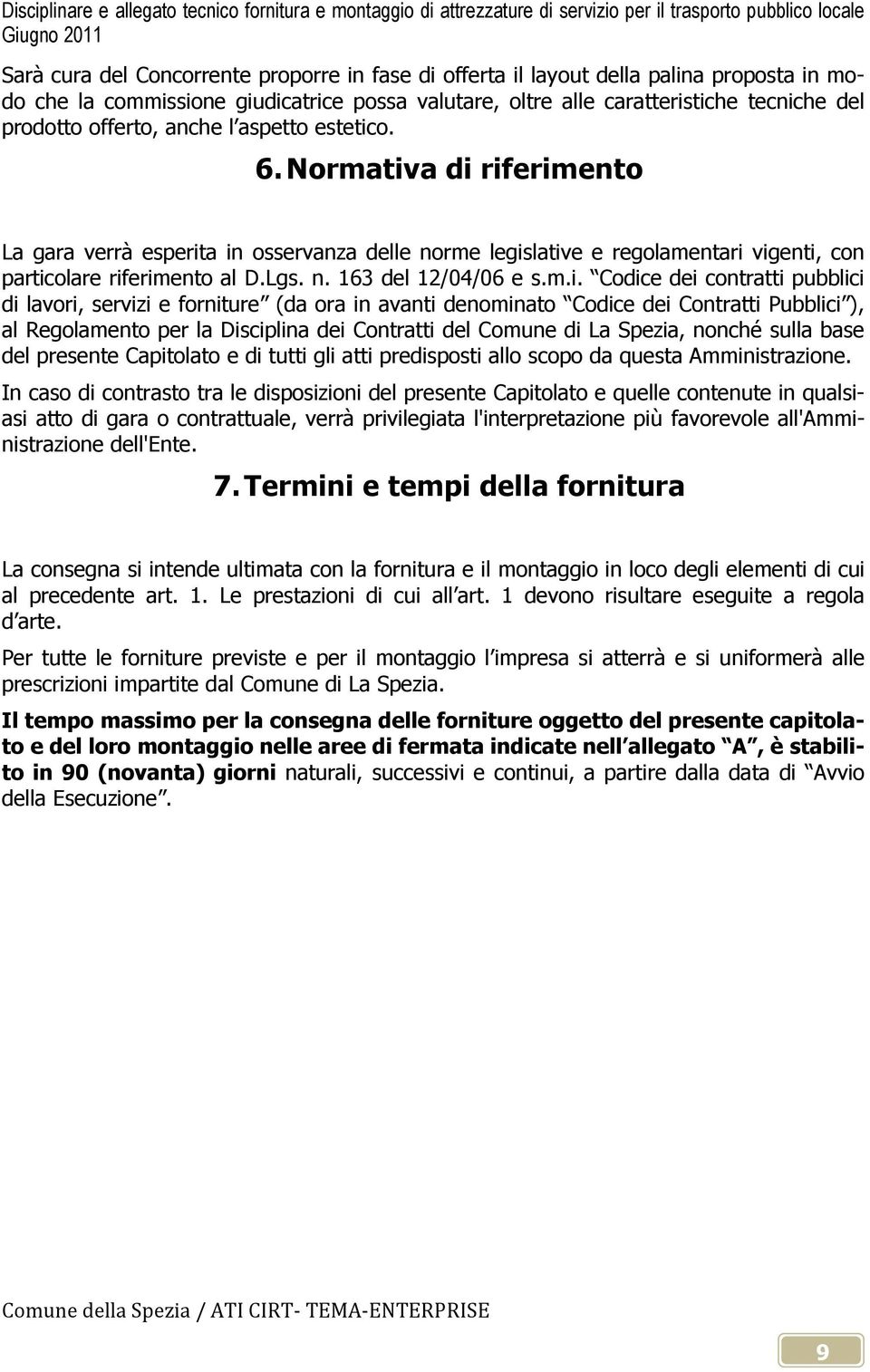 m.i. Codice dei contratti pubblici di lavori, servizi e forniture (da ora in avanti denominato Codice dei Contratti Pubblici ), al Regolamento per la Disciplina dei Contratti del Comune di La Spezia,