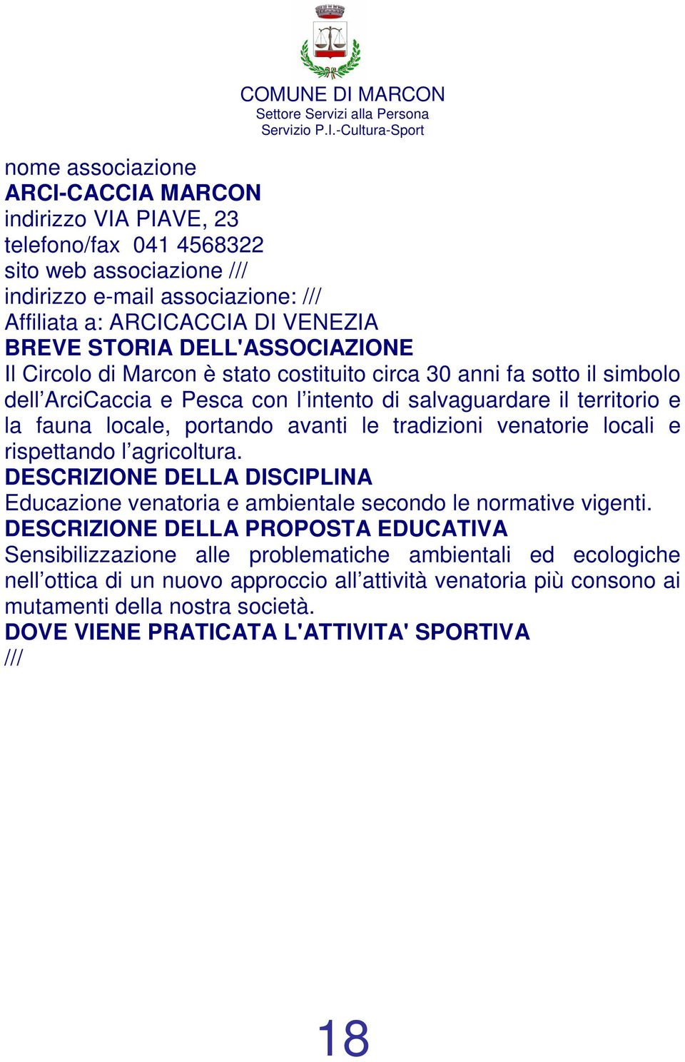 avanti le tradizioni venatorie locali e rispettando l agricoltura. Educazione venatoria e ambientale secondo le normative vigenti.